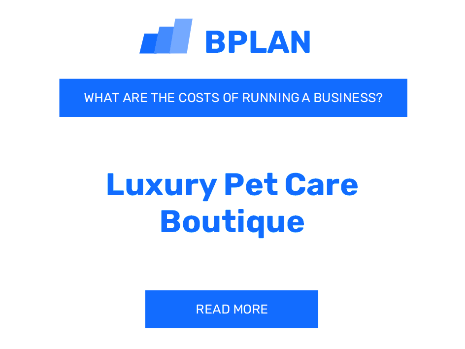 What Are the Costs of Running a Luxury Pet Care Boutique Business?