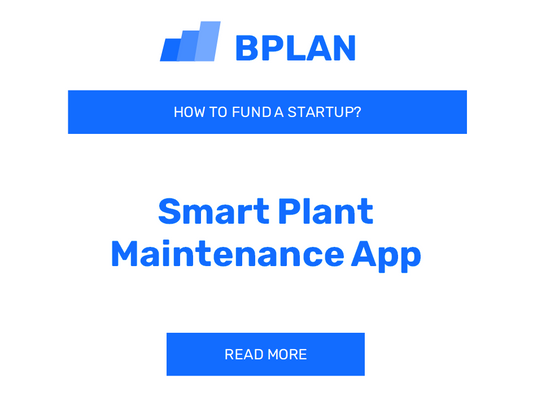 How to Fund a Smart Plant Maintenance App Startup?