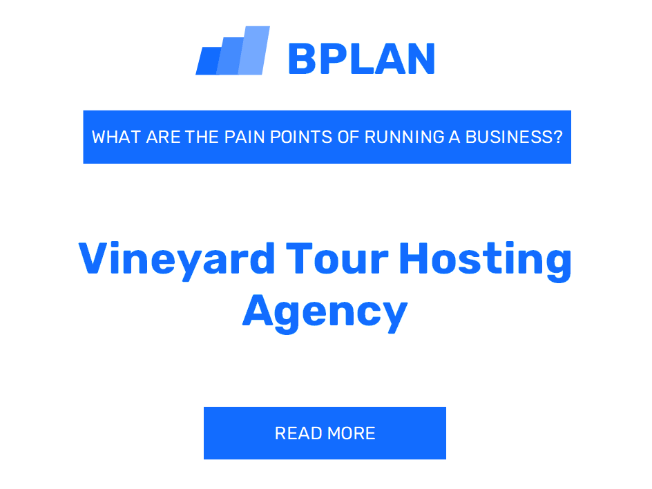 What Are the Pain Points of Running a Vineyard Tour Hosting Agency Business?