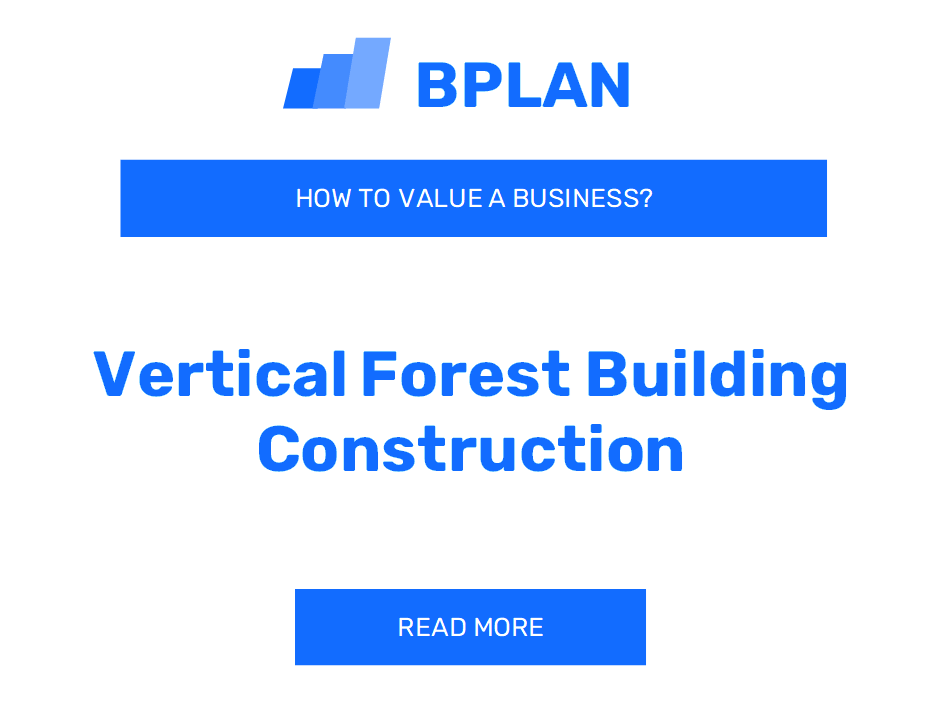 How to Value a Vertical Forest Building Construction Business?