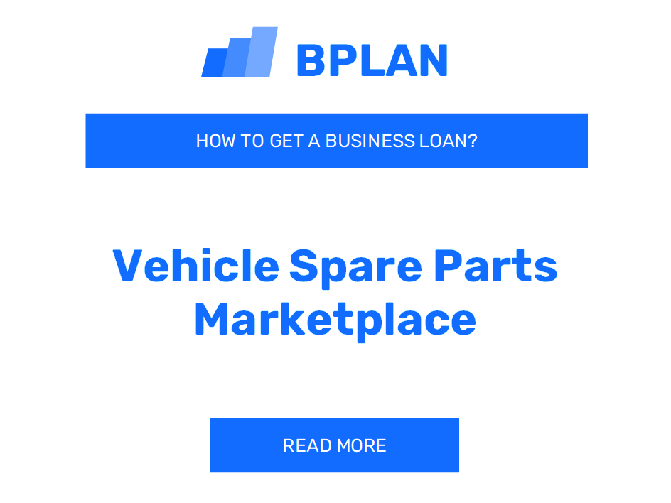 How to Secure a Business Loan for a Vehicle Spare Parts Marketplace Business?