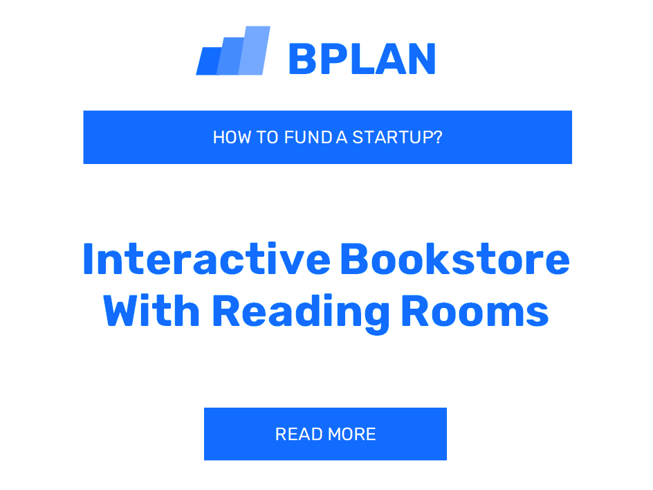 How to Fund an Interactive Bookstore with Reading Rooms Startup?