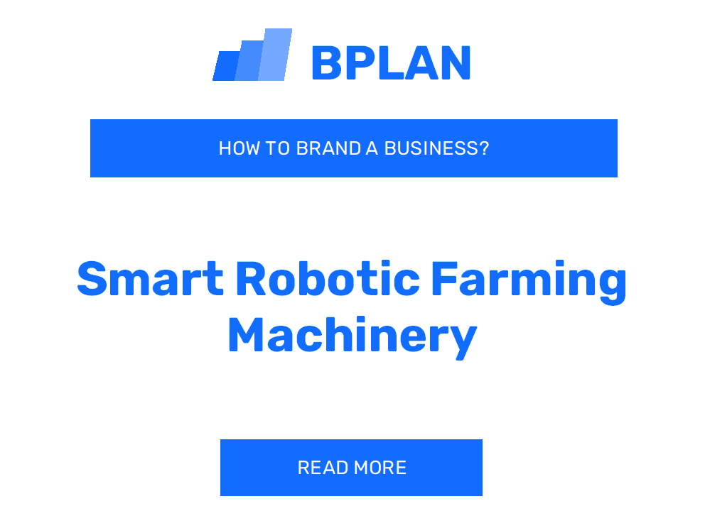 How to Brand a Smart Robotic Farming Machinery Business?