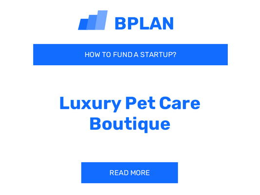 How to Fund a Luxury Pet Care Boutique Startup