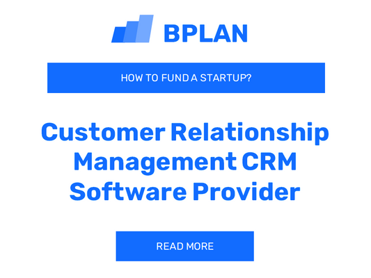 How to Fund a Customer Relationship Management (CRM) Software Provider Startup?