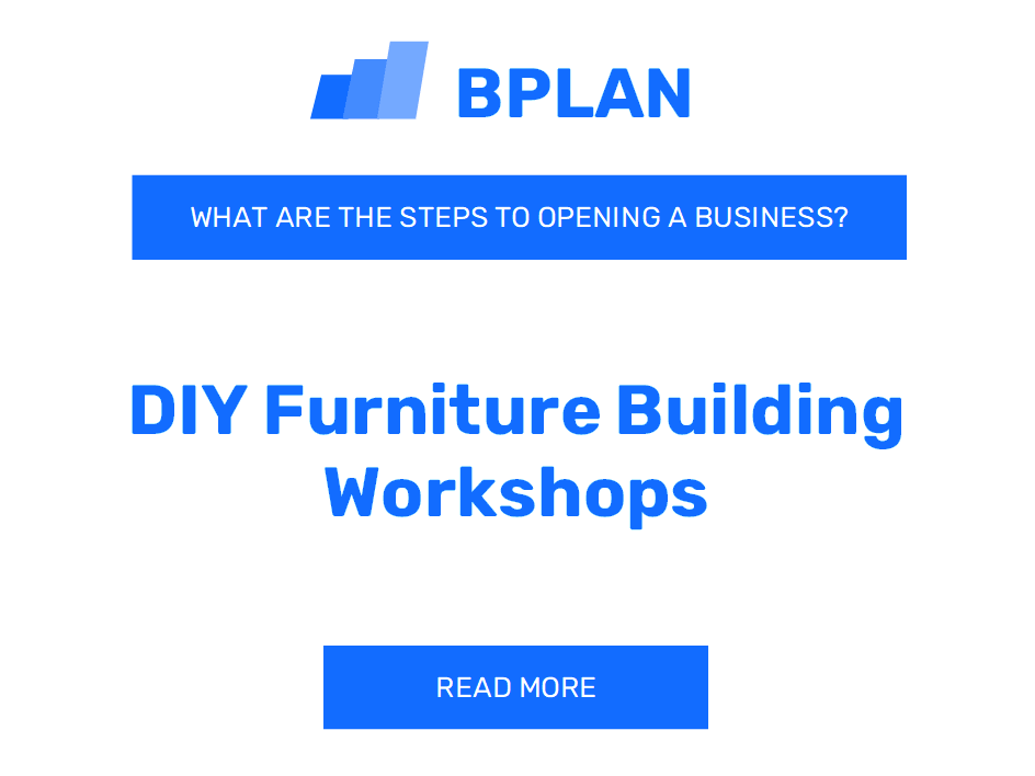 What Are the Steps to Opening a DIY Furniture Building Workshops Business?