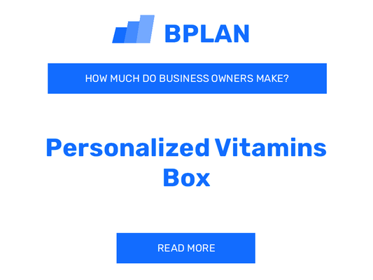 How Much Do Personalized Vitamins Box Business Owners Make?