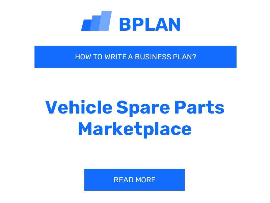 How to Create a Business Plan for a Vehicle Spare Parts Marketplace?