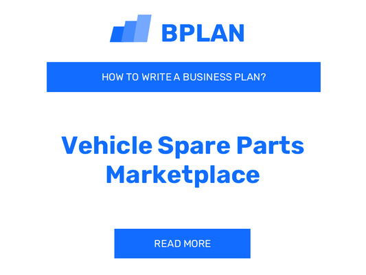 How to Create a Business Plan for a Vehicle Spare Parts Marketplace?