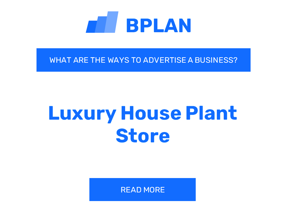 What Are Effective Ways to Advertise a Luxury Houseplant Store Business?