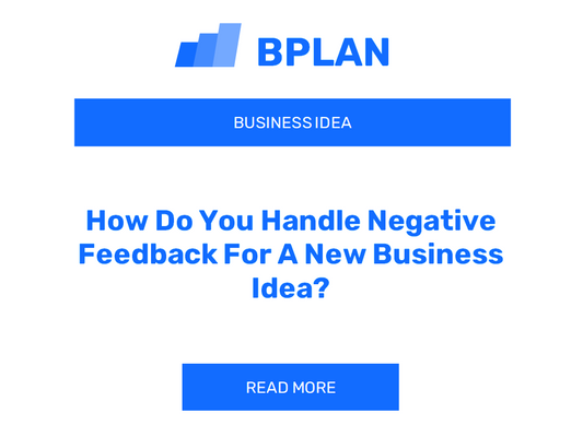 How Do You Handle Negative Feedback For A New Business Idea?