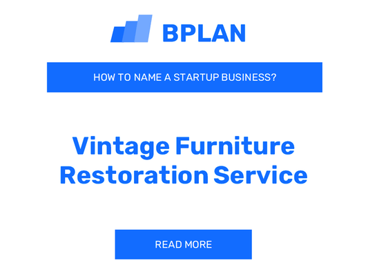 How to Name a Vintage Furniture Restoration Service Business?