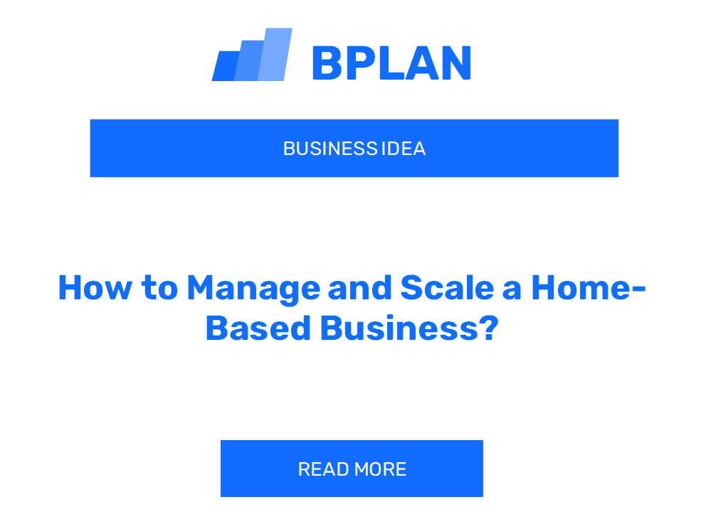 How to Manage and Scale a Home-Based Business?