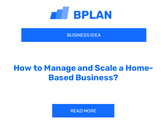 How to Manage and Scale a Home-Based Business?