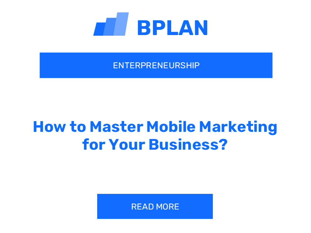 How to Master Mobile Marketing for Your Business?