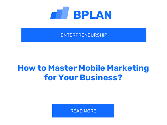 How to Master Mobile Marketing for Your Business?