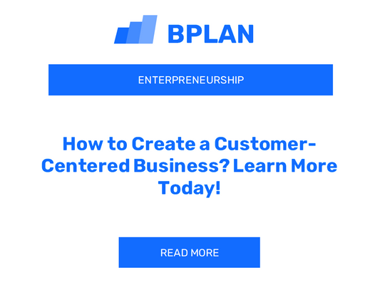 How to Create a Customer-Centered Business? Learn More Today!