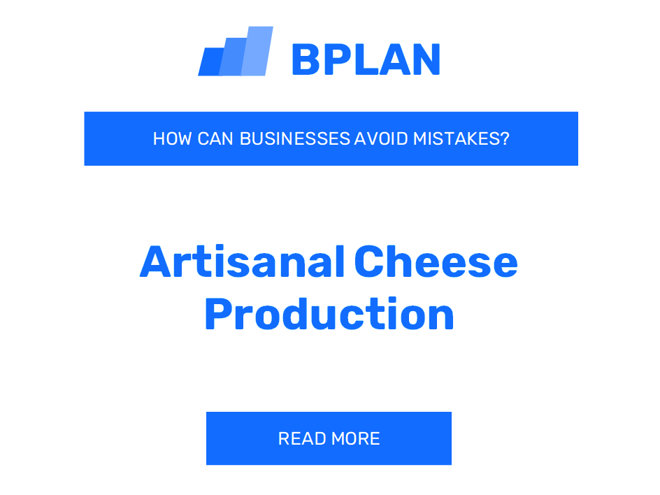 How Can Artisanal Cheese Production Businesses Avoid Mistakes?