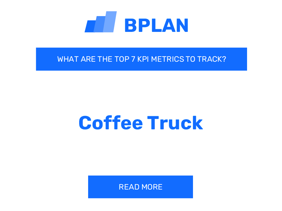 What Are the Top 7 KPIs Metrics of a Coffee Truck Business?