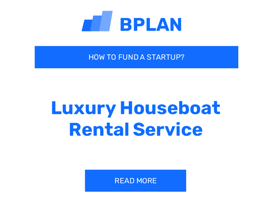 How to Fund a Luxury Houseboat Rental Service Startup