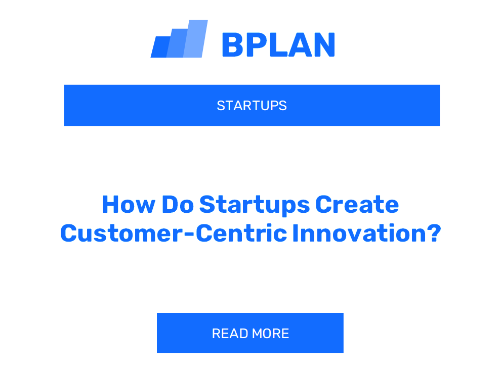 How Do Startups Create Customer-Centric Innovation?