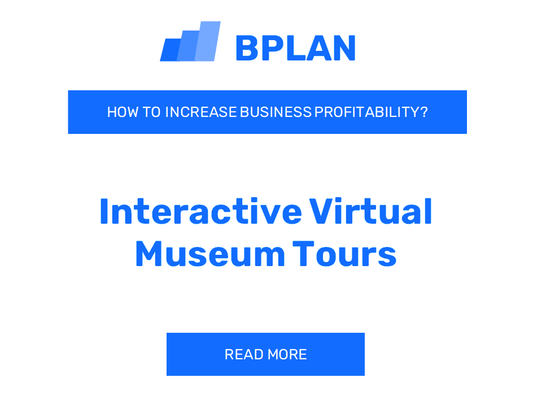 How to Increase Interactive Virtual Museum Tours Business Profitability?