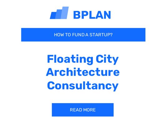 How to Fund a Floating City Architecture Consultancy Startup?