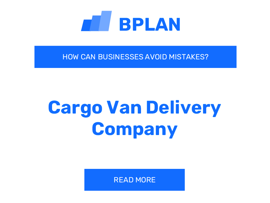 How Can Cargo Van Delivery Companies Avoid Mistakes?