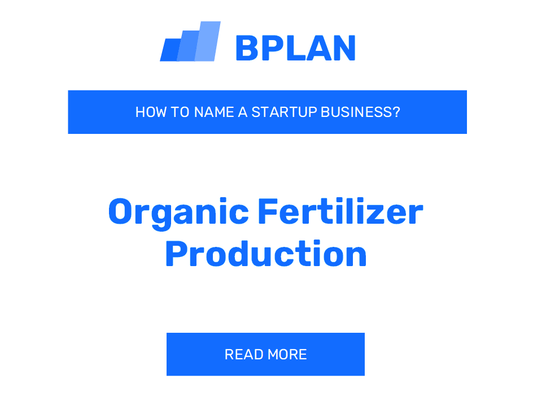 How to Name an Organic Fertilizer Production Business?
