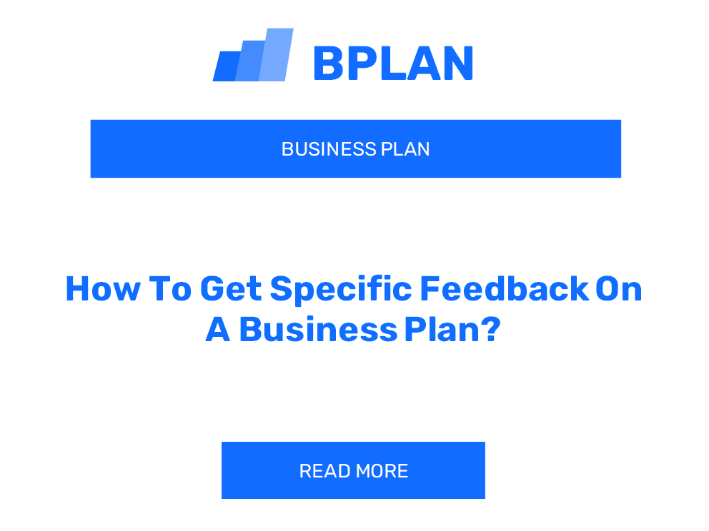 How To Get Specific Feedback On A Business Plan?