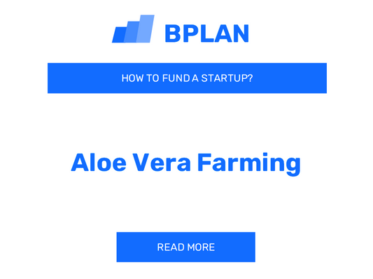 How to Fund an Aloe Vera Farming Startup?