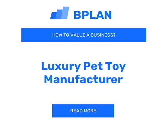 How to Value a Luxury Pet Toy Manufacturer Business?