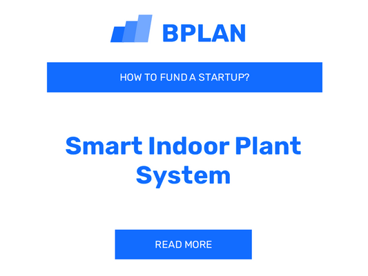 How to Fund a Smart Indoor Plant System Startup?