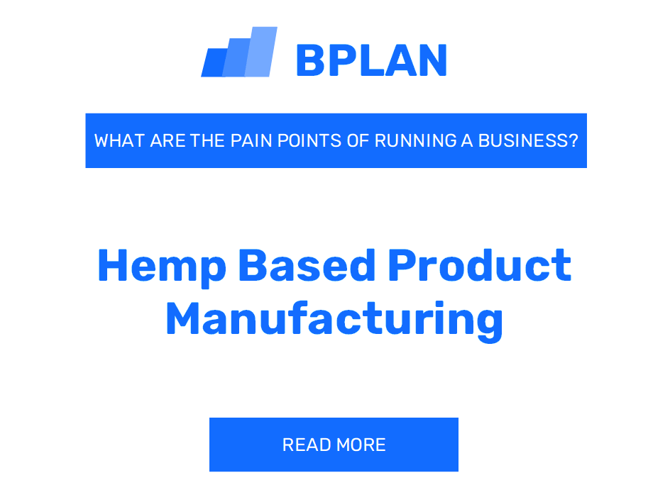 What Are the Pain Points of Running a Hemp-Based Product Manufacturing Business?
