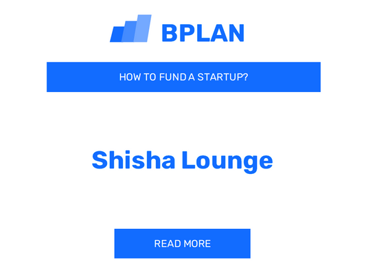 How to Fund a Shisha Lounge Startup?