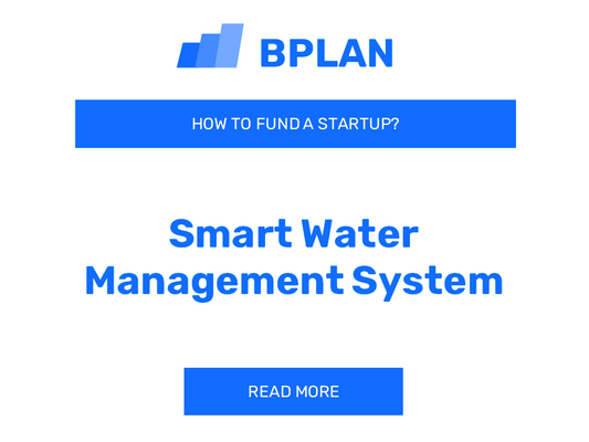 How to Fund a Smart Water Management System Startup?