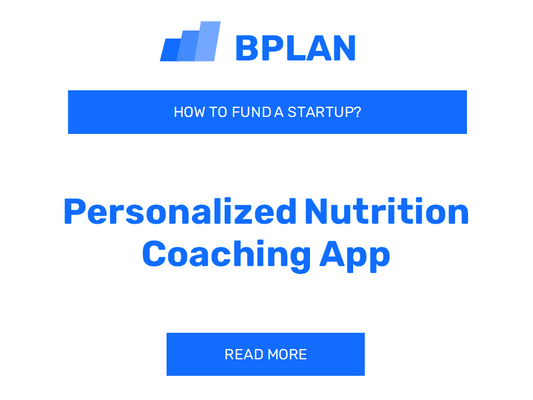 How to Fund a Personalized Nutrition Coaching App Startup?