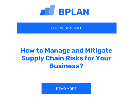 How to Manage and Mitigate Supply Chain Risks for Your Business?