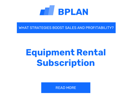 What Strategies Boost Sales and Profitability of Equipment Rental Subscription Business?