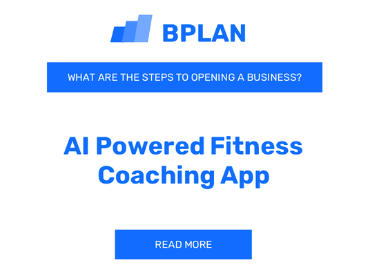 What Are the Steps to Launching an AI-Powered Fitness Coaching App Business?