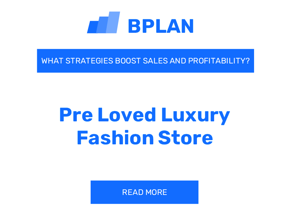 What Strategies Boost Sales and Profitability of Pre-Loved Luxury Fashion Store Business?