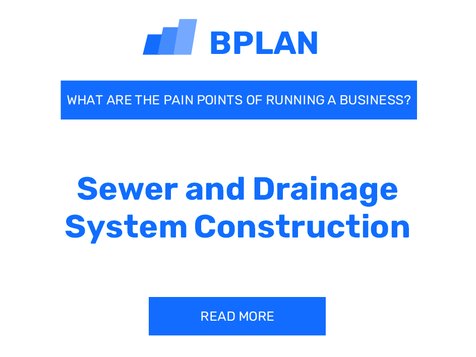 What Are the Pain Points of Running a Sewer and Drainage System Construction Business?